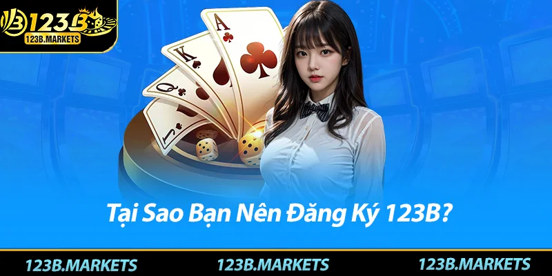 Tại Sao Bạn Nên Đăng Ký 123B?